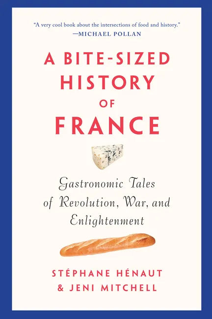 A Bite-Sized History of France: Gastronomic Tales of Revolution, War, and Enlightenment - Paperback