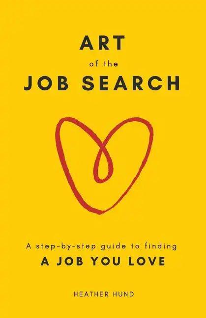Art of the Job Search: A Step-By-Step Guide to Finding a Job You Love - Paperback