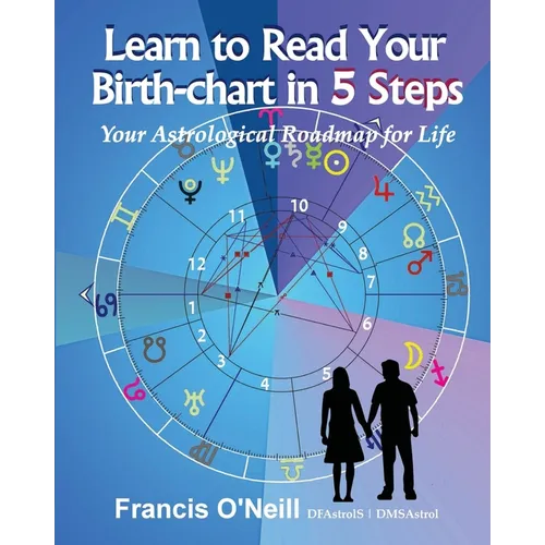 Learn How to Read Your Birth-chart in 5 Steps: Your Astrological Roadmap for Life - Paperback