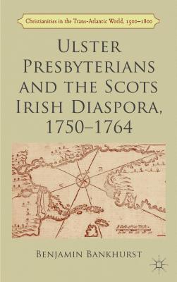 Ulster Presbyterians and the Scots Irish Diaspora, 1750-1764 - Hardcover