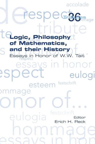 Logic, Philosophy of Mathematics, and their History: Essays in Honor of W. W. Tait - Paperback