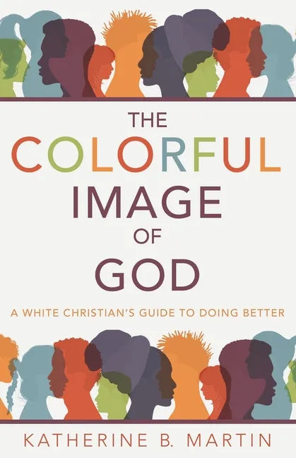 The Colorful Image of God: A White Christian's Guide to Doing Better - Paperback