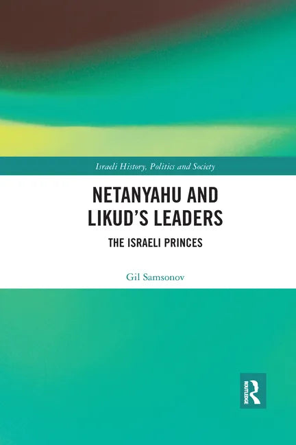 Netanyahu and Likud's Leaders: The Israeli Princes - Paperback