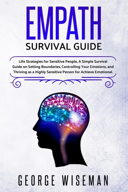 Empath Survival Guide: Life Strategies for Sensitive People, a Simple Survival Guide on Setting Boundaries, Controlling Your Emotions and Thr - Paperback