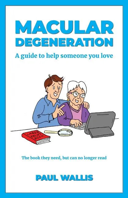 Macular Degeneration: A guide to help someone you love - Paperback