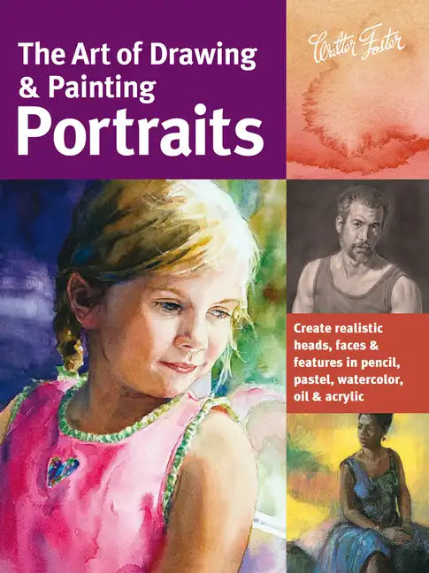 Art of Drawing & Painting Portraits: Create Realistic Heads, Faces & Features in Pencil, Pastel, Watercolor, Oil & Acrylic - Paperback