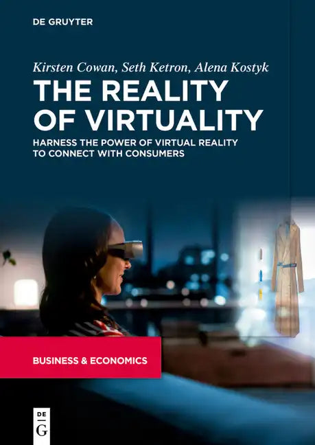 The Reality of Virtuality: Harness the Power of Virtual Reality to Connect with Consumers - Paperback