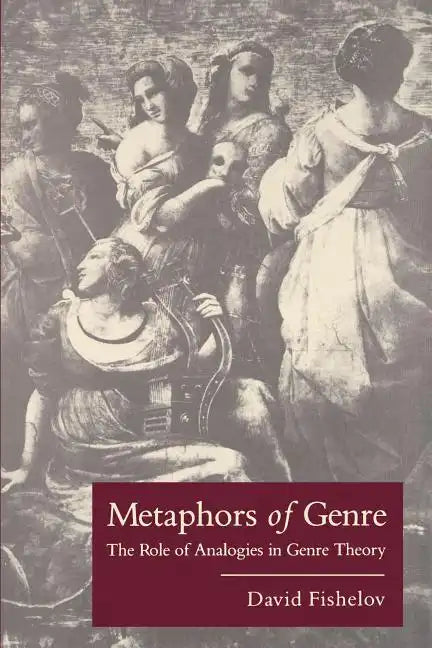 Metaphors of Genre: The Role of Analogies in Genre Theory - Paperback