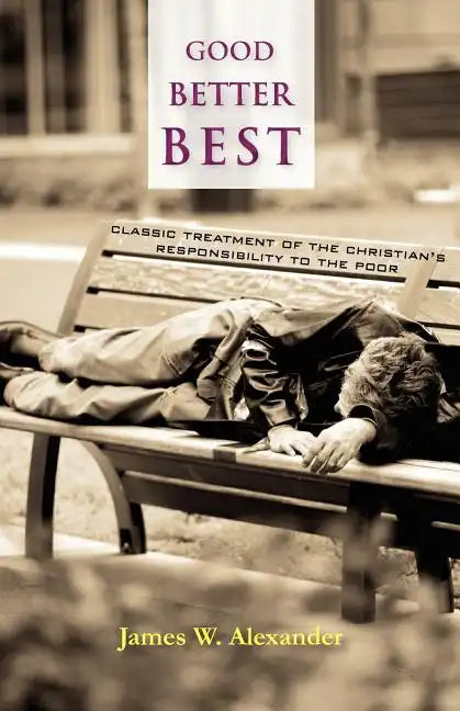Good - Better - Best: Classic Treatment of a Christian's Duty to the Poor - Paperback