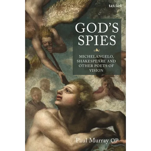 God's Spies: Michelangelo, Shakespeare and Other Poets of Vision - Paperback