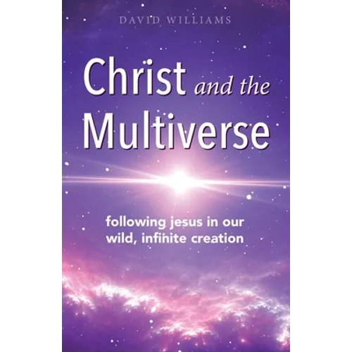 Christ and the Multiverse: Following Jesus in Our Wild, Infinite Creation - Paperback