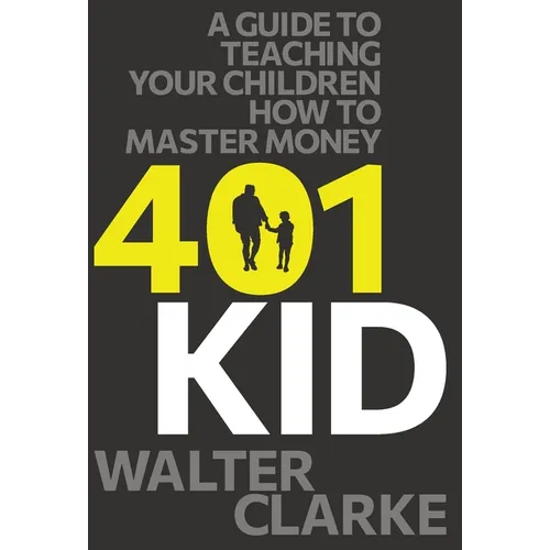 401Kid: A Guide to Teaching You and Your Children How to Master Money - Hardcover