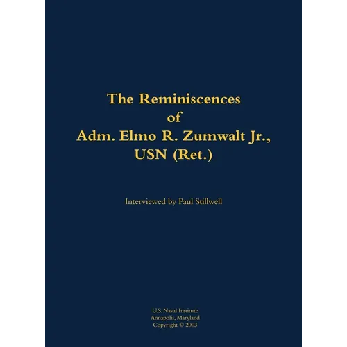 The Reminiscences of Adm. Elmo R. Zumwalt Jr., USN (Ret.): 1920-2000 - Hardcover