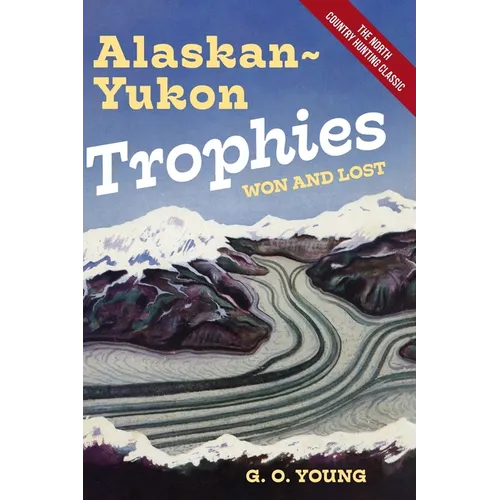 Alaskan Yukon Trophies Won and Lost - Hardcover