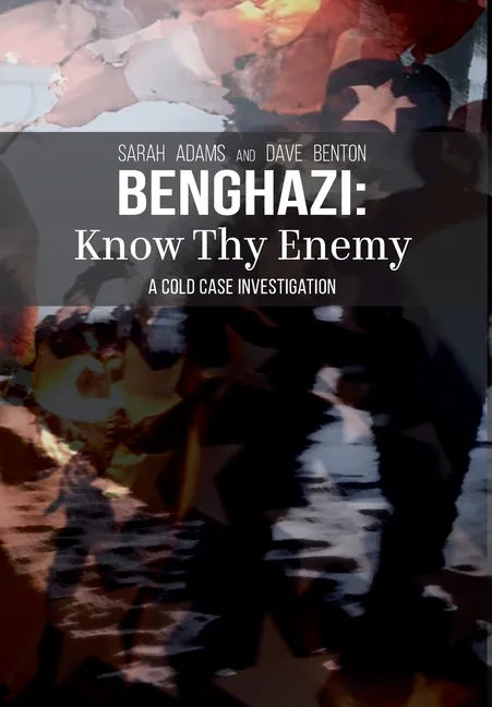 Benghazi: Know Thy Enemy - Hardcover