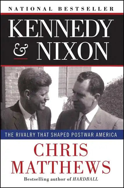 Kennedy & Nixon: The Rivalry That Shaped Postwar America - Paperback