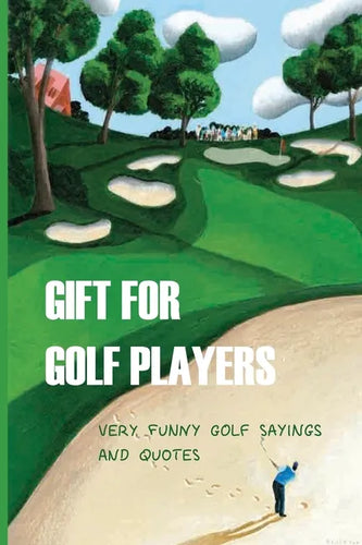 Gift For Golf Players: Very Funny Golf Sayings And Quotes: Golf Book - Paperback