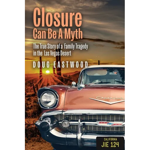 Closure Can Be a Myth: The True Story of a Family Tragedy in the Las Vegas Desert - Paperback