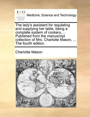 The Lady's Assistant for Regulating and Supplying Her Table, Being a Complete System of Cookery, ... Published from the Manuscript Collection of Mrs. - Paperback