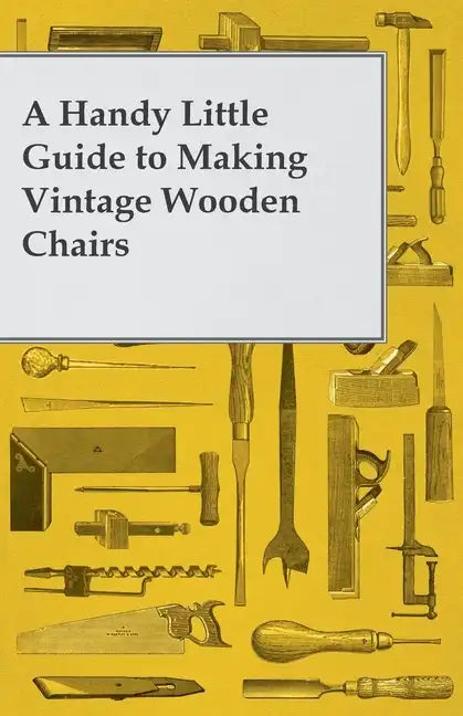 A Handy Little Guide to Making Vintage Wooden Chairs - Paperback
