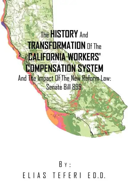 The History And Transformation Of The California Workers' Compensation System And The Impact Of The New Reform Law; Senate Bill 899. - Paperback