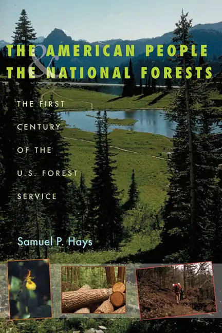 The American People & the National Forests: The First Century of the U.S. Forest Service - Paperback