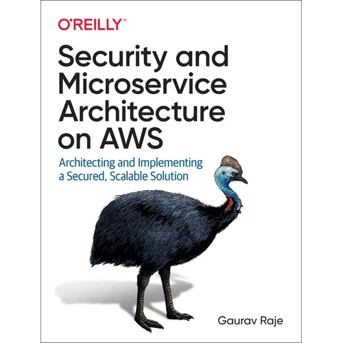 Security and Microservice Architecture on AWS: Architecting and Implementing a Secured, Scalable Solution - Paperback