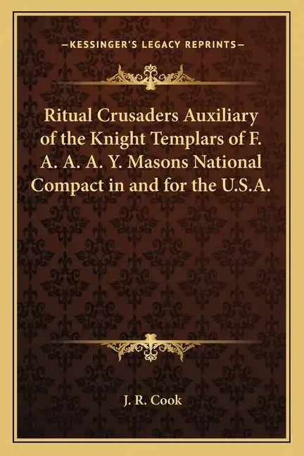 Ritual Crusaders Auxiliary of the Knight Templars of F. A. A. A. Y. Masons National Compact in and for the U.S.A. - Paperback