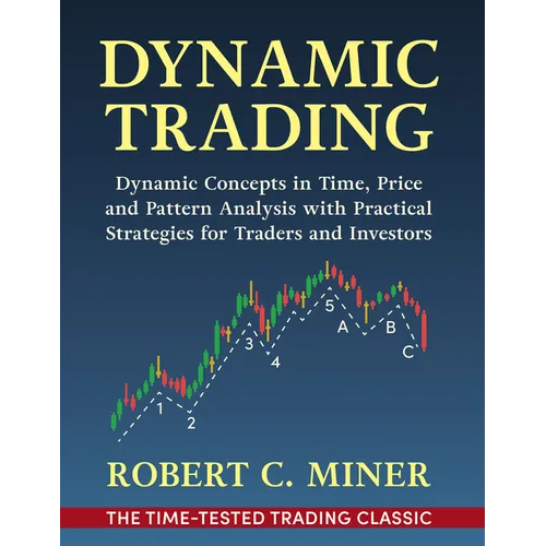 Dynamic Trading: Dynamic Concepts in Time, Price & Pattern Analysis With Practical Strategies for Traders & Investors - Hardcover