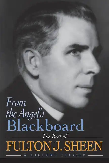 From the Angel's Blackboard: The Best of Fulton J. Sheen - Paperback