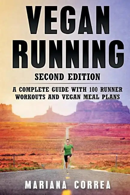 VEGAN RUNNING SECOND EDiTION: A COMPLETE GUIDE WiTH 100 RUNNER WORKOUTS AND VEGAN MEAL PLANS - Paperback