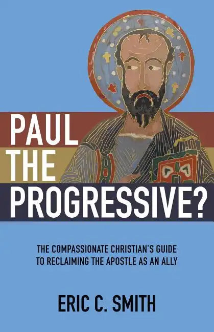 Paul the Progressive?: The Compassionate Christian's Guide to Reclaiming the Apostle as an Ally - Paperback