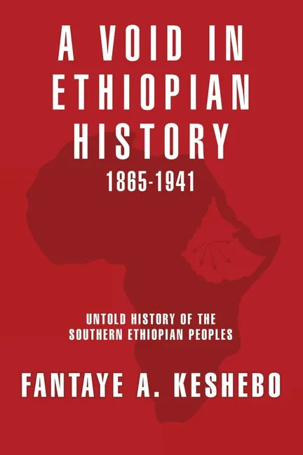 A Void in Ethiopian History 1865-1941: Untold History of the Southern Ethiopian Peoples - Paperback