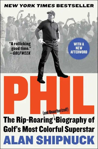 Phil: The Rip-Roaring (and Unauthorized!) Biography of Golf's Most Colorful Superstar - Paperback