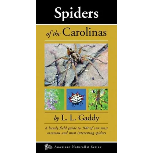 Spiders of the Carolinas: A Handy Field Guide to 100 of Our Most Common and Interesting Spiders - Paperback