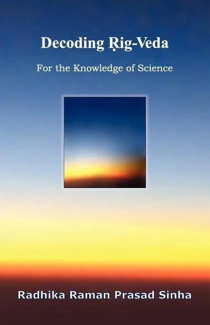 Decoding Rig-Veda: For the Knowledge of Science - Paperback