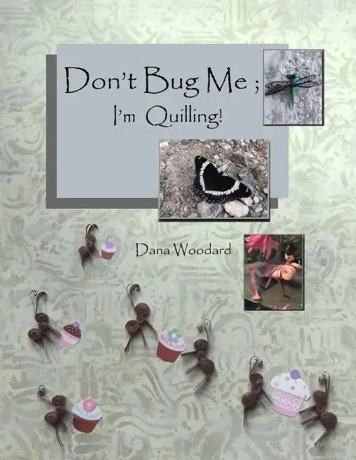 Don't Bug Me; I'm Quilling!: Paper Quilling Projects - Paperback