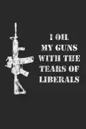 I Oil My Guns With The Tears Of Liberals: A Range Book To Sight In Your Rifle - Paperback
