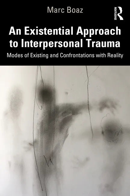 An Existential Approach to Interpersonal Trauma: Modes of Existing and Confrontations with Reality - Paperback