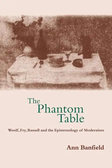 The Phantom Table: Woolf, Fry, Russell and the Epistemology of Modernism - Paperback