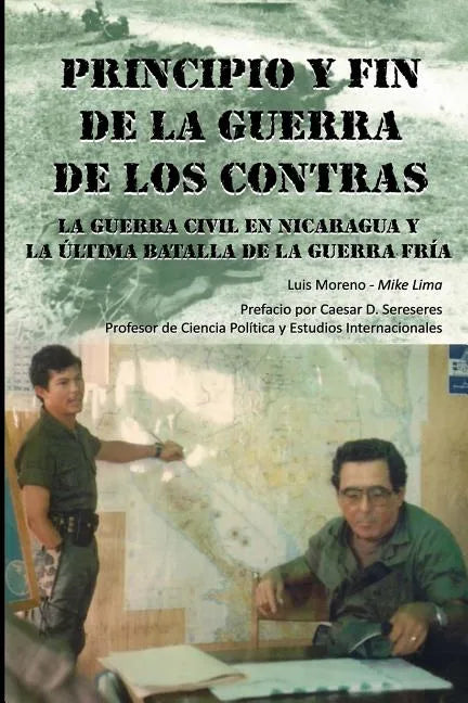 Principio Y Fin De La Guerra De Los Contras: La Guerra Civil En Nicaragua Y La Última Batalla De La Guerra Fría - Paperback