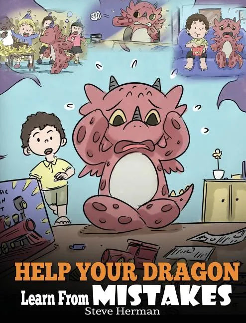 Help Your Dragon Learn From Mistakes: Teach Your Dragon It's OK to Make Mistakes. A Cute Children Story To Teach Kids About Perfectionism and How To A - Hardcover