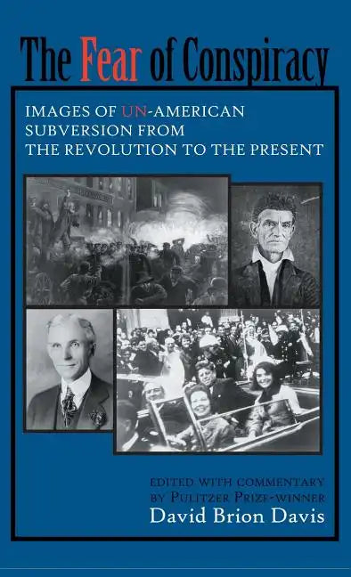 The Fear of Conspiracy: Images of Un-American Subversion from the Revolution to the Present - Hardcover