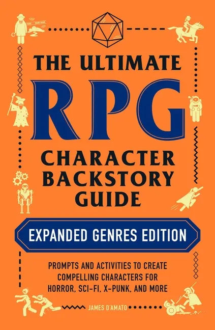 The Ultimate RPG Character Backstory Guide: Expanded Genres Edition: Prompts and Activities to Create Compelling Characters for Horror, Sci-Fi, X-Punk - Paperback
