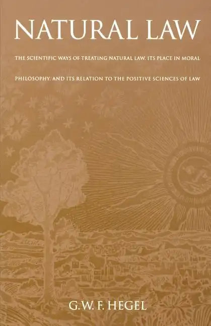 Natural Law: The Scientific Ways of Treating Natural Law, Its Place in Moral Philosophy, and Its Relation to the Positive Sciences - Paperback