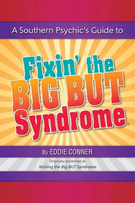 A Southern Psychic's Guide to Fixin' the BIG BUT Syndrome: originally published as Kicking the BIG BUT Syndrome - Paperback