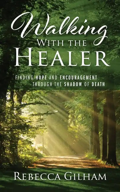 Walking With The Healer: Finding Hope And Encouragement Through The Shadow of Death - Paperback