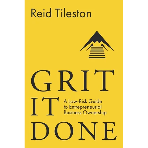 Grit It Done: A Low-Risk Guide to Entrepreneurial Business Ownership - Paperback