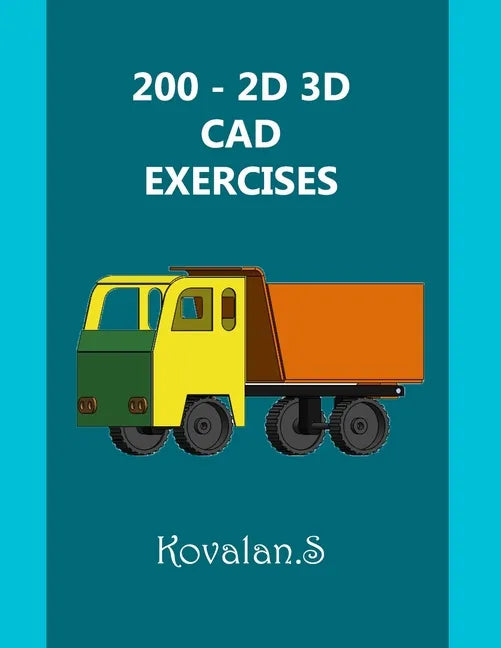 200 - 2D 3D CAD Exercises: A Collection from Volumes 1, 2 & 3. - Paperback