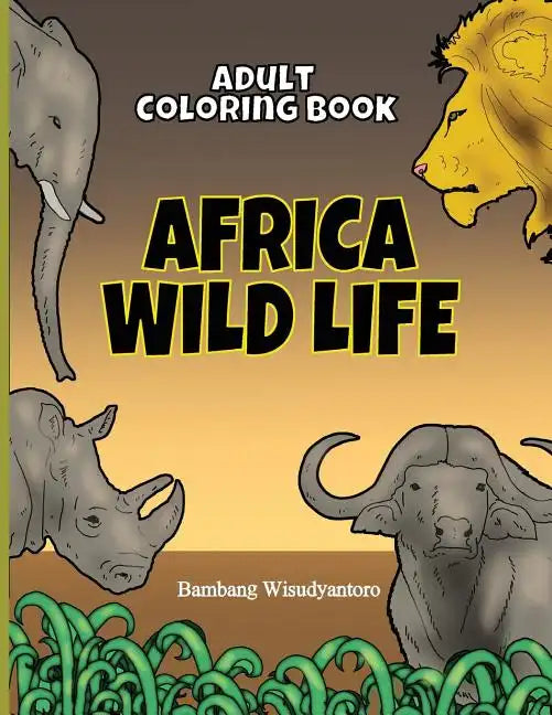Adult Coloring Book Africa Wild Life: Adult Coloring Book - Paperback